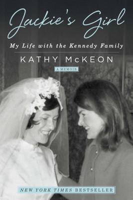 Jackie's Girl: My Life with the Kennedy Family - Kathy Mckeon
