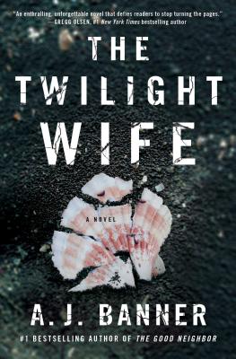 The Twilight Wife: A Psychological Thriller by the Author of the Good Neighbor - A. J. Banner