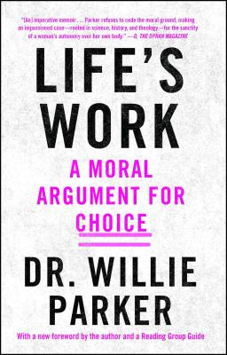 Life's Work: A Moral Argument for Choice - Willie Parker