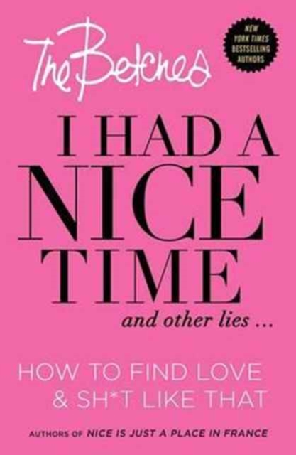 Coperta cărții 'I Had a Nice Time and Other Lies...: How to Find Love & Sh*t Like That - Betches'