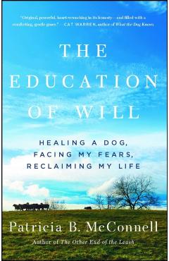 The Education of Will: Healing a Dog, Facing My Fears, Reclaiming My Life - Patricia B. Mcconnell
