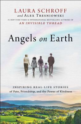 Angels on Earth: Inspiring Real-Life Stories of Fate, Friendship, and the Power of Kindness - Laura Schroff