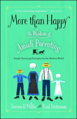 More Than Happy: The Wisdom of Amish Parenting - Serena B. Miller