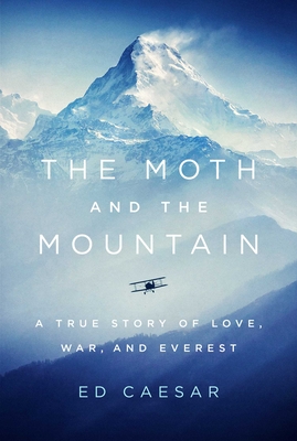 The Moth and the Mountain: A True Story of Love, War, and Everest - Ed Caesar