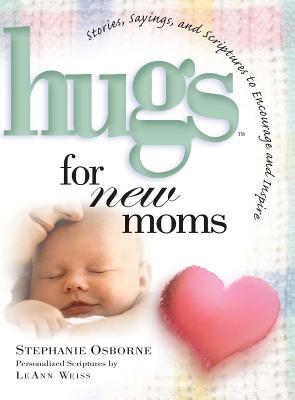 Hugs for New Moms: Stories, Sayings, and Scriptures to Encourage and Inspire - Stephanie Osborne