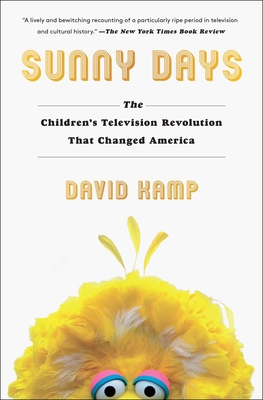 Sunny Days: The Children's Television Revolution That Changed America - David Kamp