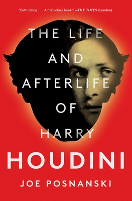 The Life and Afterlife of Harry Houdini - Joe Posnanski