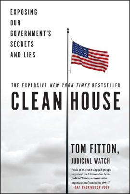 Clean House: Exposing Our Government's Secrets and Lies - Tom Fitton