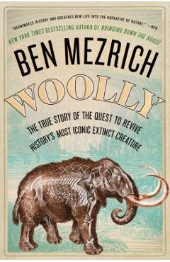 Poza produsului Woolly: The True Story of the Quest to Revive History's Most Iconic Extinct Creature - Ben Mezrich