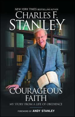 Courageous Faith: My Story from a Life of Obedience - Charles F. Stanley