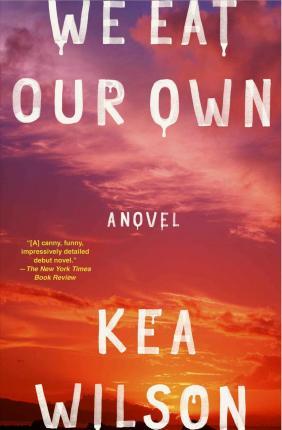 We Eat Our Own - Kea Wilson