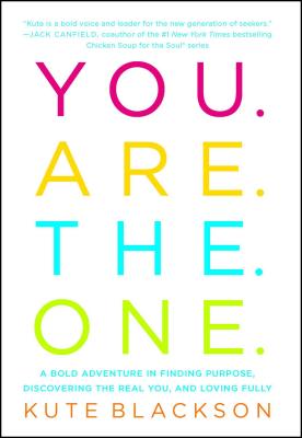 You Are the One: A Bold Adventure in Finding Purpose, Discovering the Real You, and Loving Fully - Kute Blackson