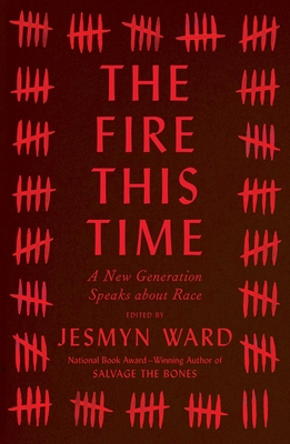 The Fire This Time: A New Generation Speaks about Race - Jesmyn Ward