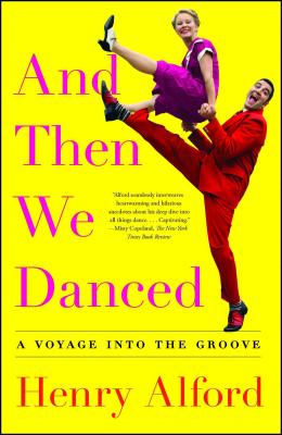 And Then We Danced: A Voyage Into the Groove - Henry Alford