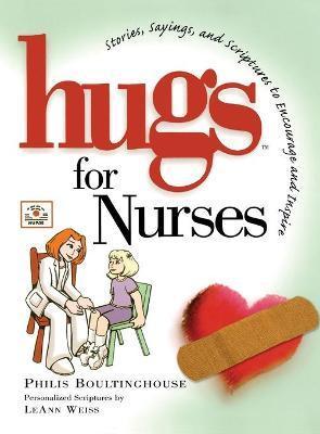 Hugs for Nurses: Stories, Sayings, and Scriptures to Encourage and Inspire - Philis Boultinghouse