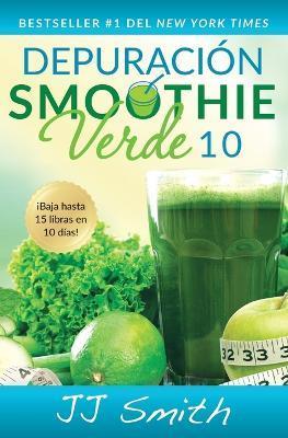 Depuraci�n Smoothie Verde 10 (10-Day Green Smoothie Cleanse Spanish Edition) - Jj Smith