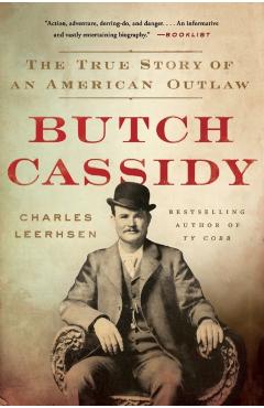 Butch Cassidy: The True Story of an American Outlaw - Charles Leerhsen