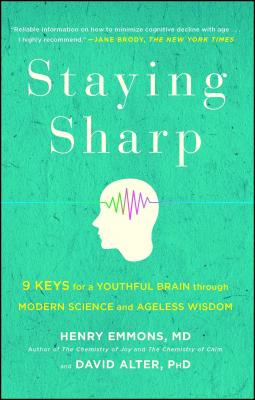 Staying Sharp: 9 Keys for a Youthful Brain Through Modern Science and Ageless Wisdom - Henry Emmons Md