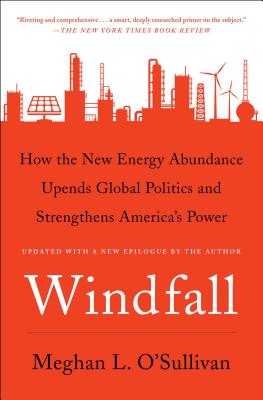 Windfall: How the New Energy Abundance Upends Global Politics and Strengthens America's Power - Meghan L. O'sullivan