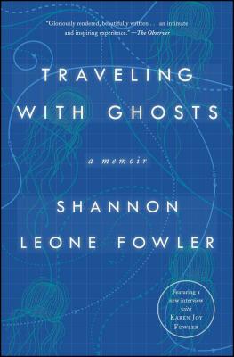 Traveling with Ghosts: A Memoir - Shannon Leone Fowler