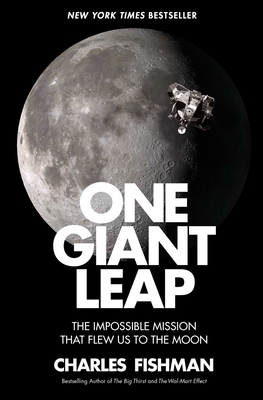 One Giant Leap: The Impossible Mission That Flew Us to the Moon - Charles Fishman