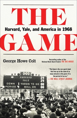 The Game: Harvard, Yale, and America in 1968 - George Howe Colt