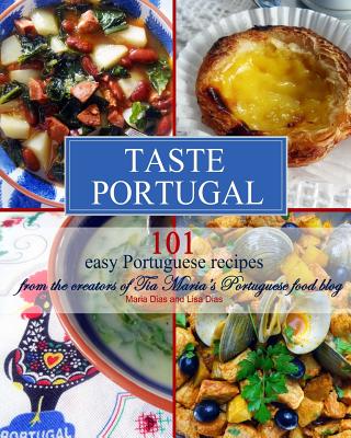 Taste Portugal 101 Easy Portuguese Recipes - Lisa Dias