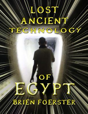 Lost Ancient Technology Of Egypt - Brien D. Foerster