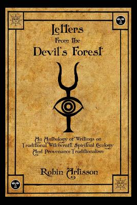 Letters from the Devil's Forest: An Anthology of Writings on Traditional Witchcraft, Spiritual Ecology and Provenance Traditionalism - Robin Artisson