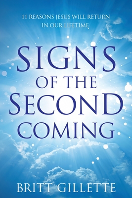 Signs Of The Second Coming: 11 Reasons Jesus Will Return in Our Lifetime - Britt Gillette