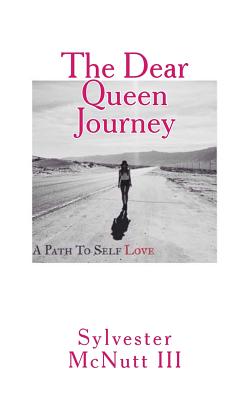 The Dear Queen Journey: A Path To Self-Love - Sylvester Mcnutt Iii