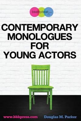 Contemporary Monologues for Young Actors: 54 High-Quality Monologues for Kids & Teens - Douglas M. Parker