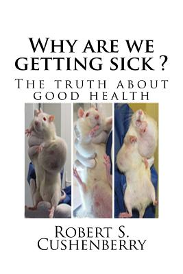 Why are we getting sick ?: The truth about good health - Gilles Eric Seralini