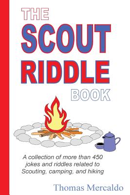 The Scout Riddle Book: A collection of jokes and riddles related to Scouting, camping, and hiking - Thomas Mercaldo