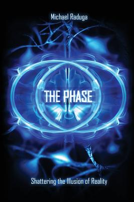 The Phase: Shattering the Illusion of Reality - Michael Raduga