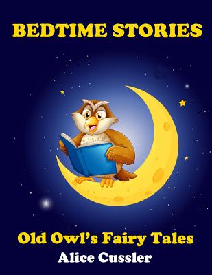 Bedtime Stories! Old Owl's Fairy Tales for Children: Short Stories Picture Book for Kids about Animals from Magical Forest - Alice Cussler