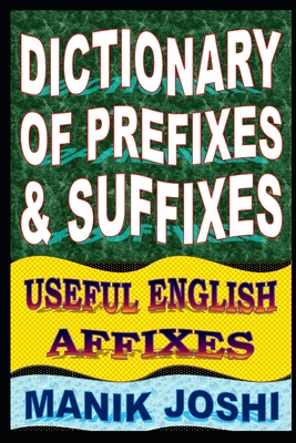 Dictionary of Prefixes and Suffixes: Useful English Affixes - Manik Joshi