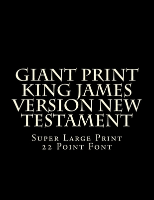 Giant Print King James Version New Testament: Super Large Print 22 Point Font - C. Alan Martin