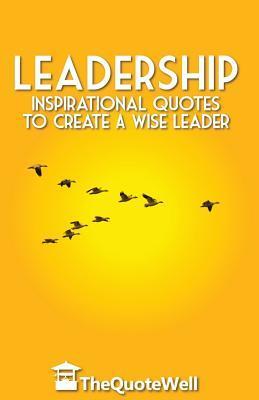 Leadership: Inspirational Quotes to Create a Wise Leader - Thequotewell