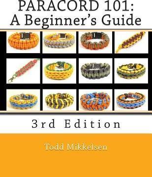 Paracord 101: A Beginner's Guide, 3rd Edition - Todd Mikkelsen