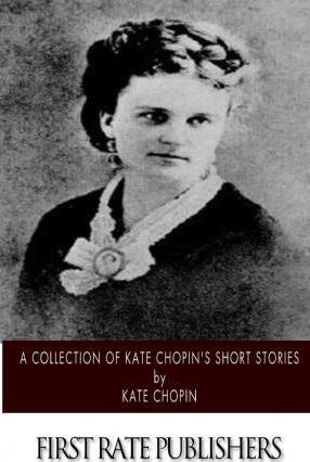 A Collection of Kate Chopin's Short Stories - Kate Chopin