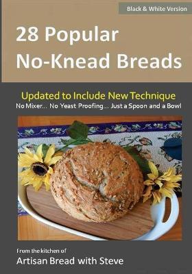 28 Popular No-Knead Breads (B&W Version): From the Kitchen of Artisan Bread with Steve - Taylor Olson