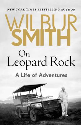 On Leopard Rock: A Life of Adventures - Wilbur Smith