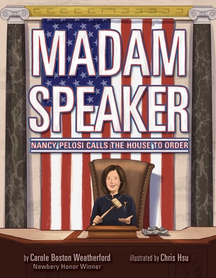 Madam Speaker: Nancy Pelosi Calls the House to Order - Carole Boston Weatherford