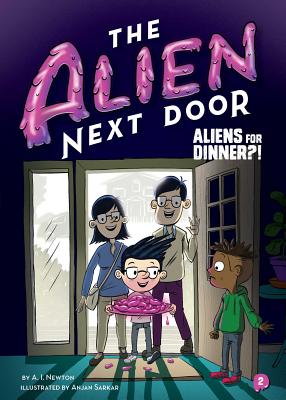 The Alien Next Door 2: Aliens for Dinner?! - A. I. Newton