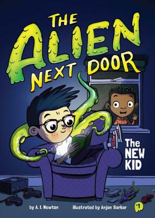 The Alien Next Door 1: The New Kid - A. I. Newton