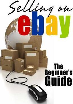Selling On eBay: The Beginner's Guide For How To Sell On eBay - Brian Patrick