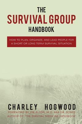 The Survival Group Handbook: How to Plan, Organize and Lead People For a Short or Long Term Survival Situation - Joe 