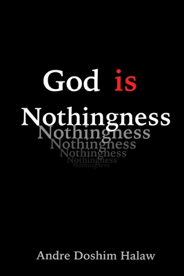 God is Nothingness: Awakening to Absolute Non-being - Andre Doshim Halaw