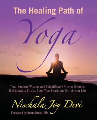The Healing Path of Yoga: Time-Honored Wisdom and Scientifically Proven Methods that Alleviate Stress, Open Your Heart, and Enrich your Life - Dean Ornish M. D.